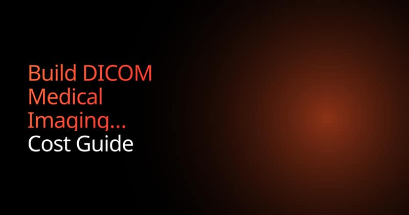 Build DICOM Medical Imaging Software: Cost Guide