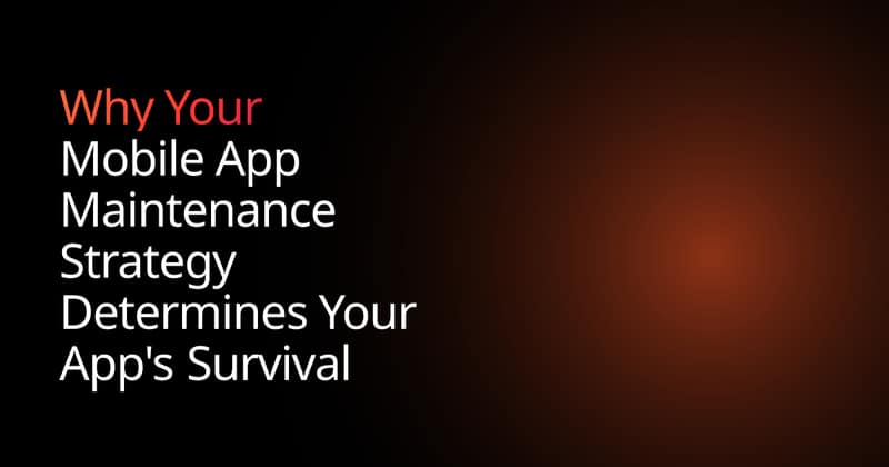 Why Your Mobile App Maintenance Strategy Determines Your App's Survival