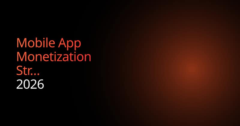 Mobile App Monetization Strategies That Actually Work in 2026