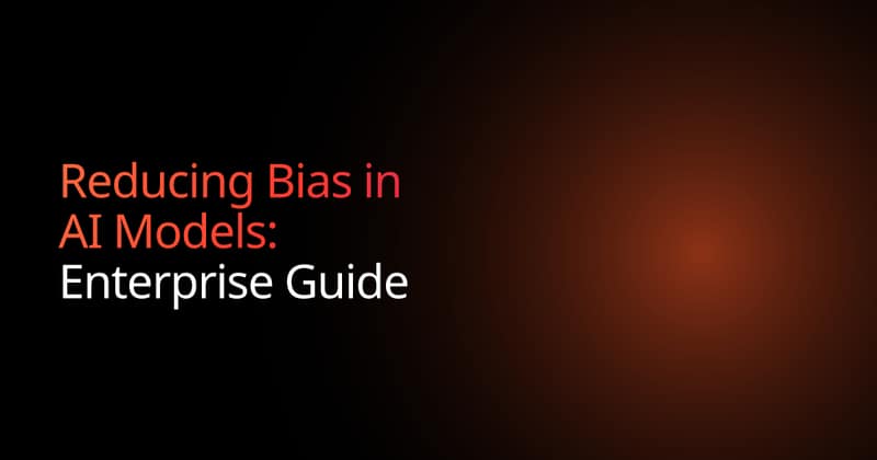 Reducing Bias in AI Models: Enterprise Guide
