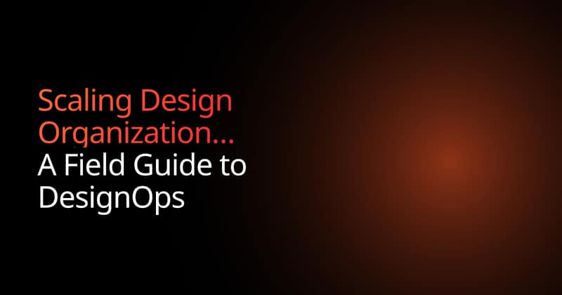 A Field Guide to DesignOps & Scaling Design Teams | Boundev